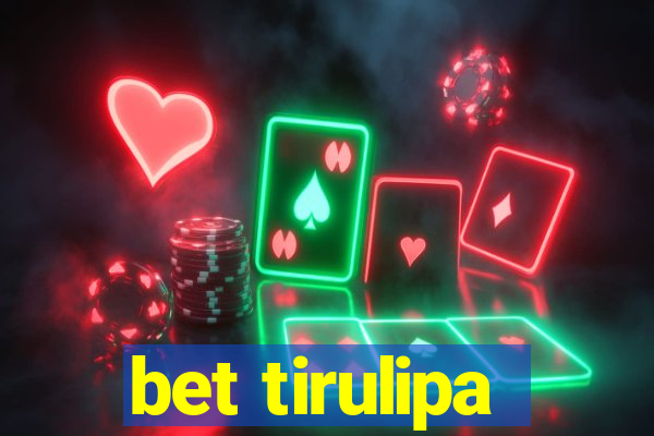 bet tirulipa
